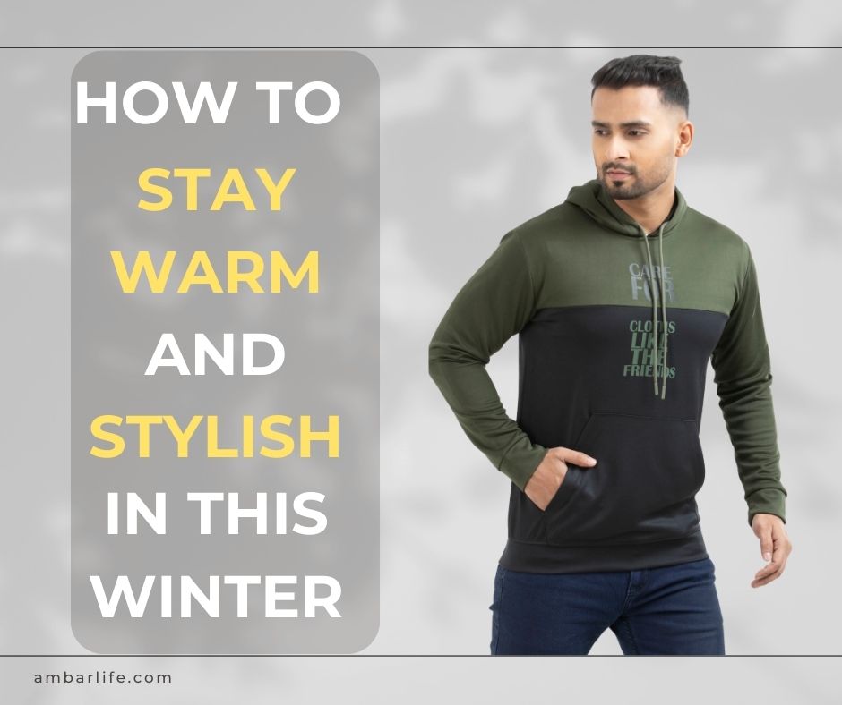 How to Stay Warm and Stylish In this Winter