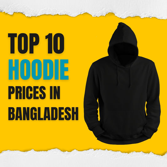 Top 10 Hoodie Prices in Bangladesh